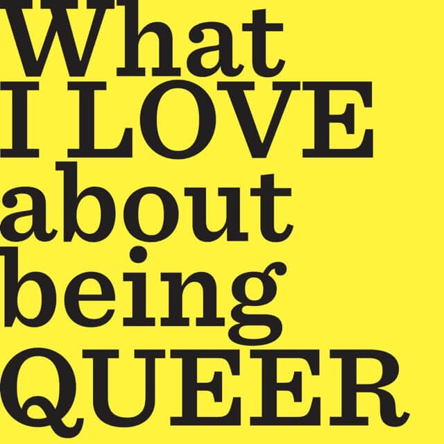 A solid yellow book cover with bold black text, ‘What I LOVE about being QUEER.’